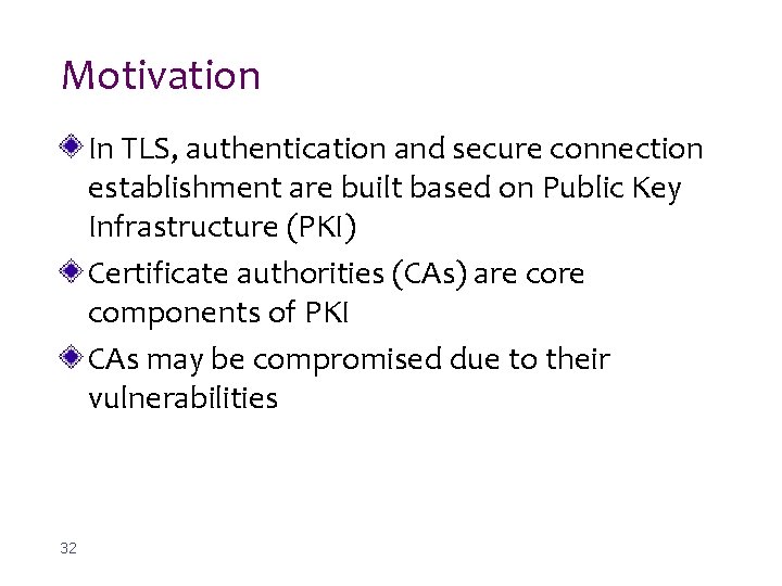 Motivation In TLS, authentication and secure connection establishment are built based on Public Key