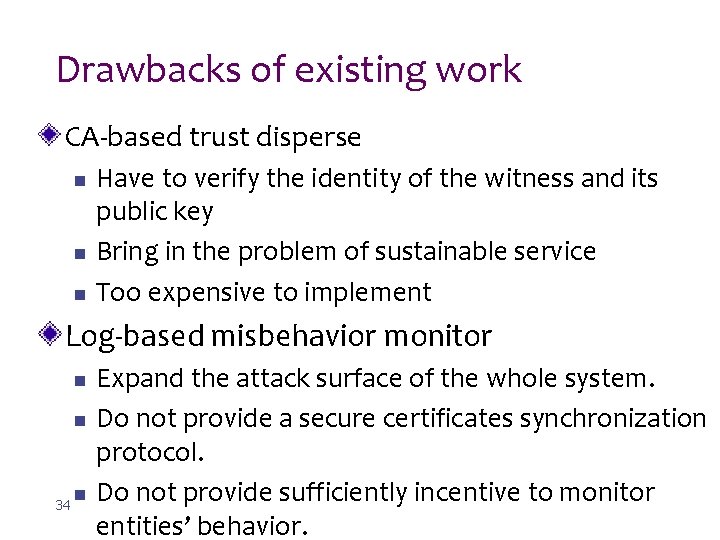 Drawbacks of existing work CA-based trust disperse n n n Have to verify the