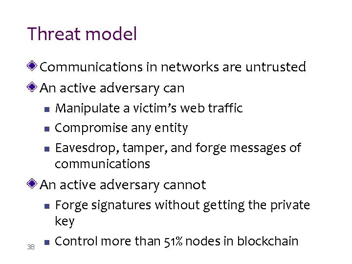 Threat model Communications in networks are untrusted An active adversary can n Manipulate a