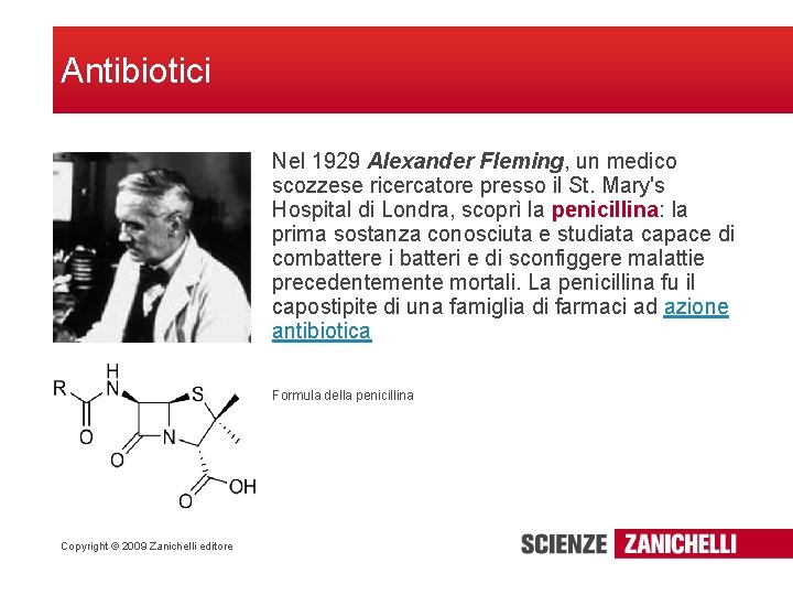 Antibiotici Nel 1929 Alexander Fleming, un medico scozzese ricercatore presso il St. Mary's Hospital