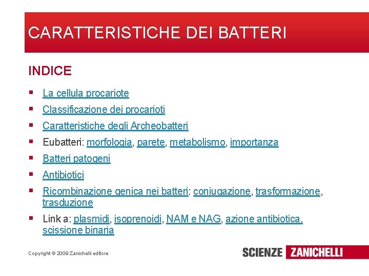 CARATTERISTICHE DEI BATTERI INDICE § § § § La cellula procariote Classificazione dei procarioti