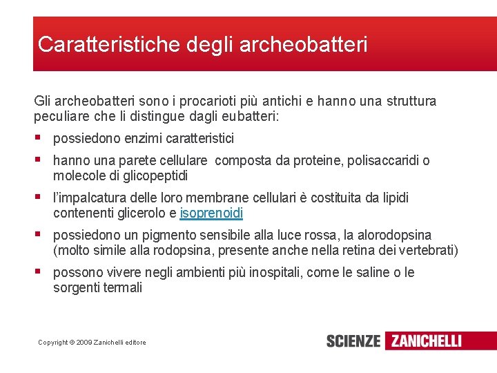 Caratteristiche degli archeobatteri Gli archeobatteri sono i procarioti più antichi e hanno una struttura