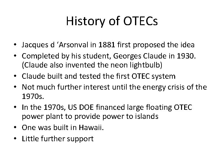 History of OTECs • Jacques d ‘Arsonval in 1881 first proposed the idea •