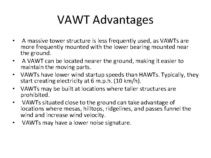 VAWT Advantages • • • A massive tower structure is less frequently used, as