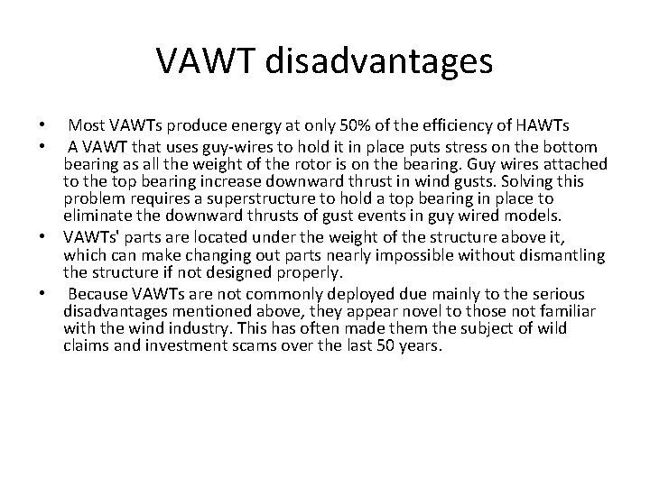 VAWT disadvantages Most VAWTs produce energy at only 50% of the efficiency of HAWTs