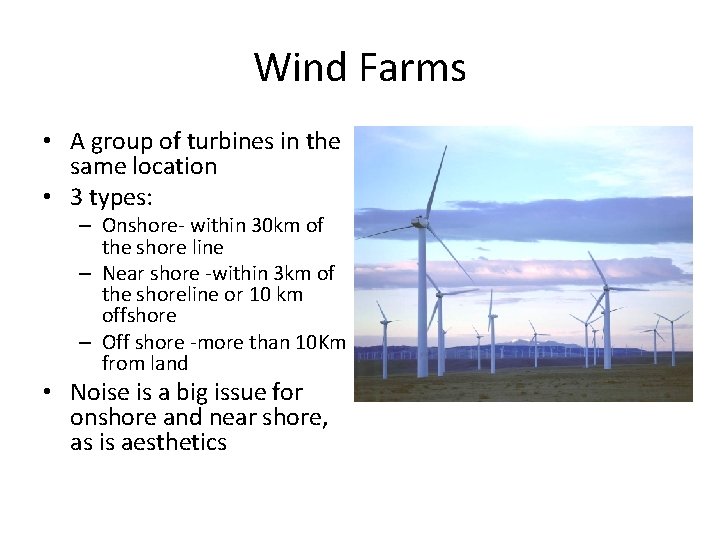 Wind Farms • A group of turbines in the same location • 3 types: