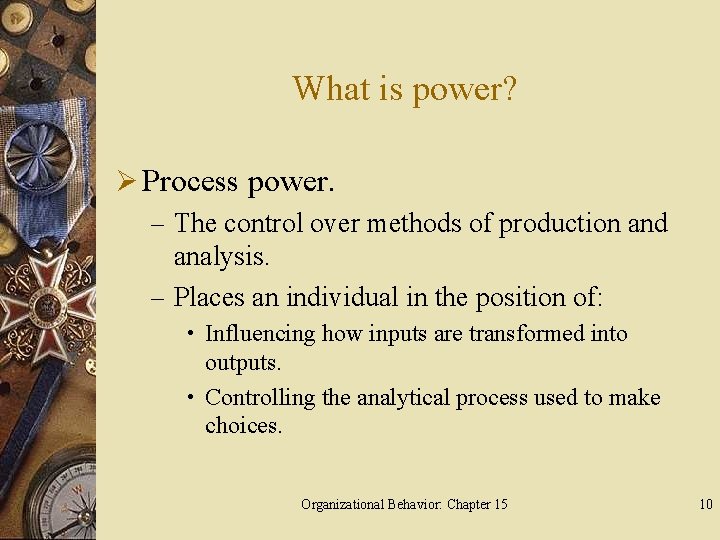 What is power? Ø Process power. – The control over methods of production and