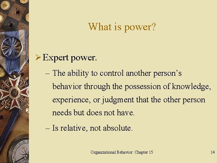 What is power? Ø Expert power. – The ability to control another person’s behavior