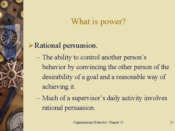 What is power? Ø Rational persuasion. – The ability to control another person’s behavior