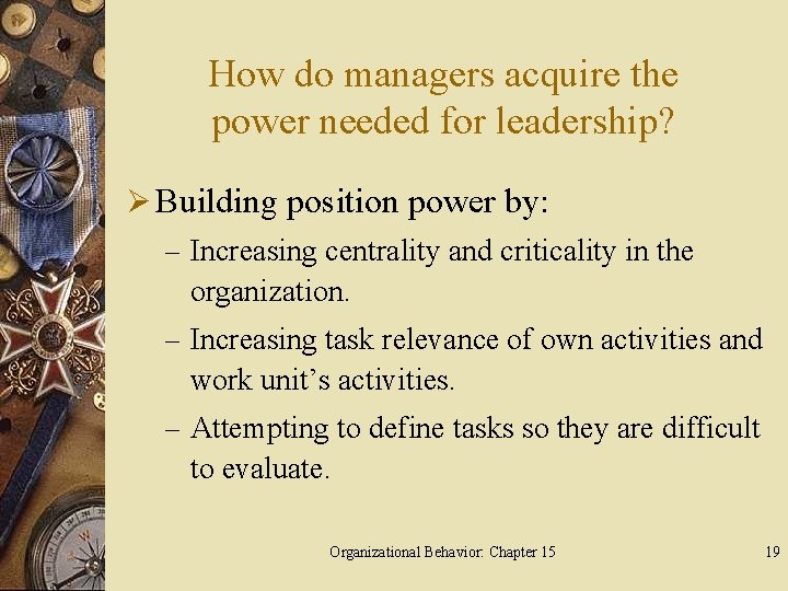 How do managers acquire the power needed for leadership? Ø Building position power by: