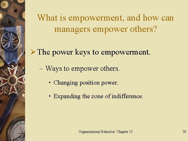 What is empowerment, and how can managers empower others? Ø The power keys to