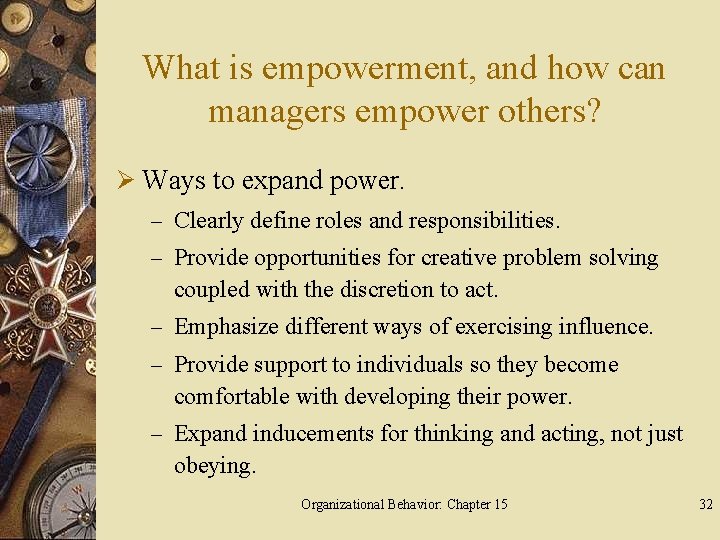 What is empowerment, and how can managers empower others? Ø Ways to expand power.
