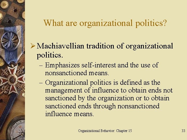 What are organizational politics? Ø Machiavellian tradition of organizational politics. – Emphasizes self-interest and