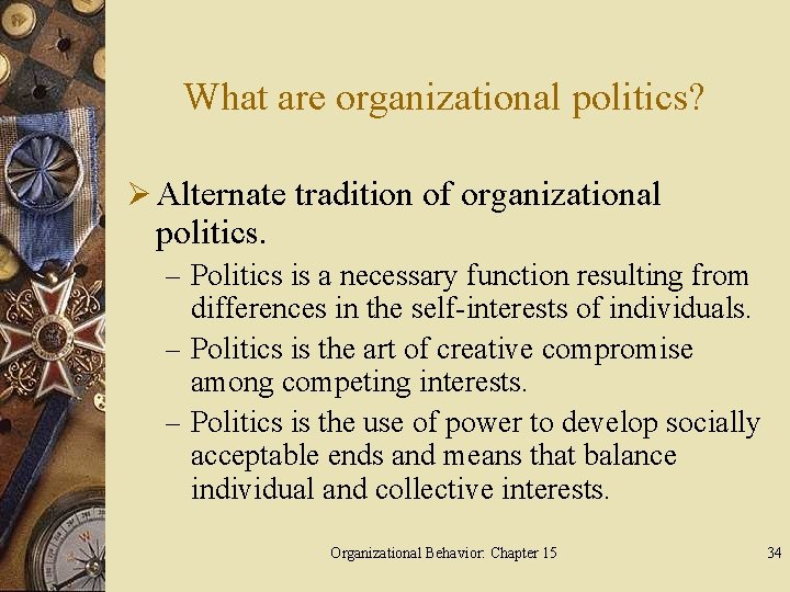 What are organizational politics? Ø Alternate tradition of organizational politics. – Politics is a