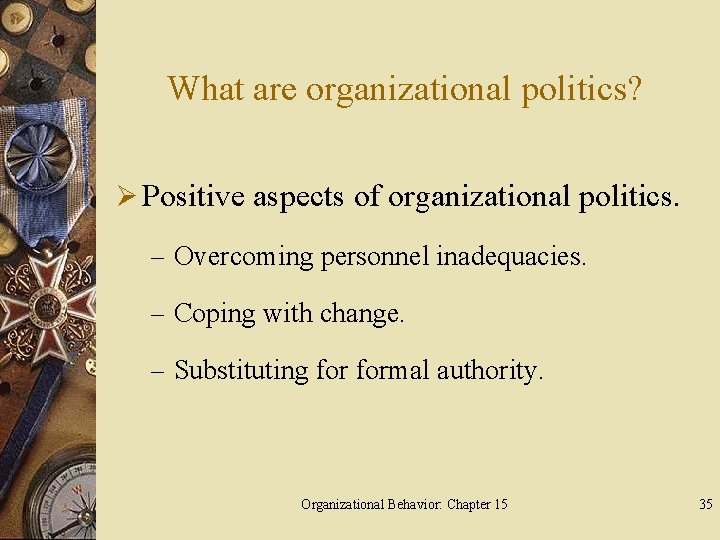 What are organizational politics? Ø Positive aspects of organizational politics. – Overcoming personnel inadequacies.