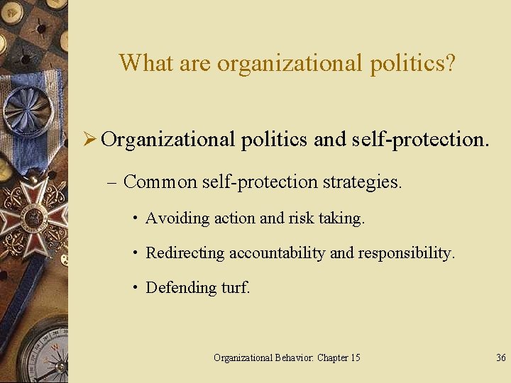 What are organizational politics? Ø Organizational politics and self-protection. – Common self-protection strategies. •