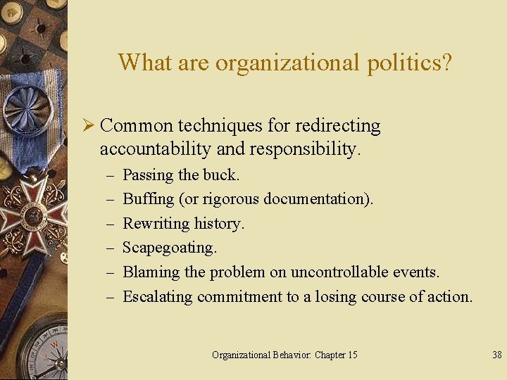 What are organizational politics? Ø Common techniques for redirecting accountability and responsibility. – Passing