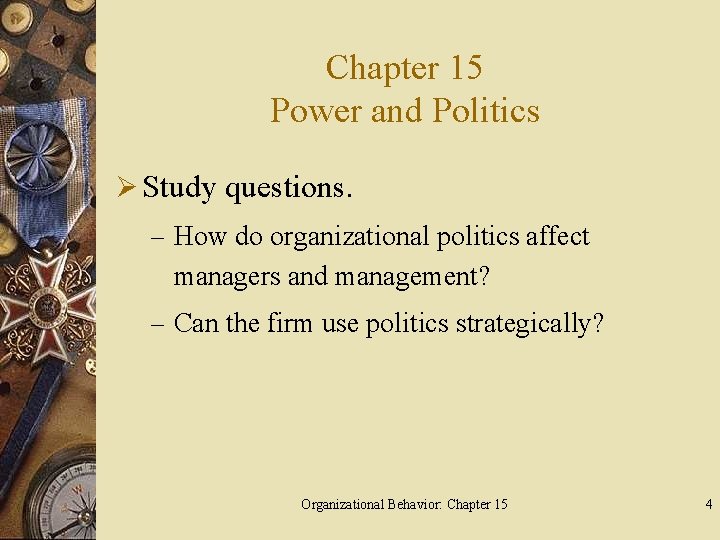 Chapter 15 Power and Politics Ø Study questions. – How do organizational politics affect