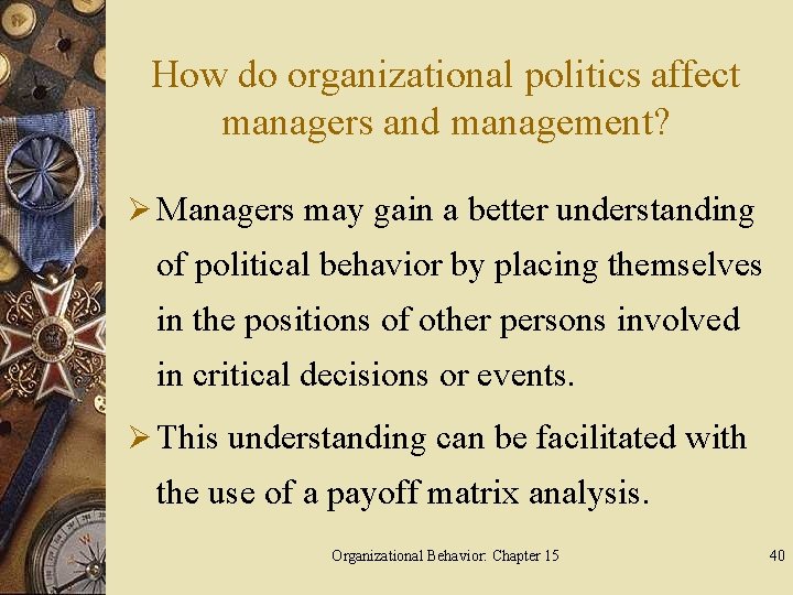 How do organizational politics affect managers and management? Ø Managers may gain a better