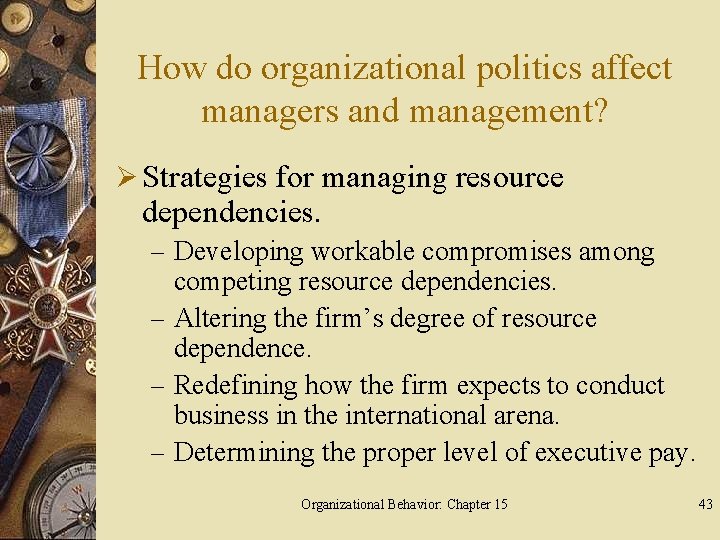 How do organizational politics affect managers and management? Ø Strategies for managing resource dependencies.