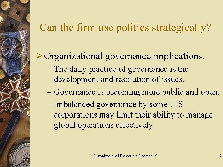 Can the firm use politics strategically? Ø Organizational governance implications. – The daily practice