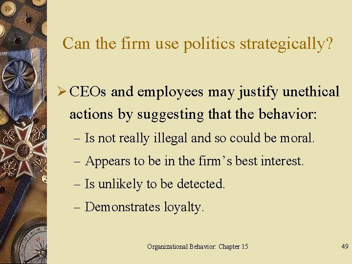 Can the firm use politics strategically? Ø CEOs and employees may justify unethical actions