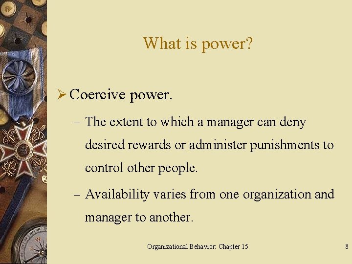 What is power? Ø Coercive power. – The extent to which a manager can