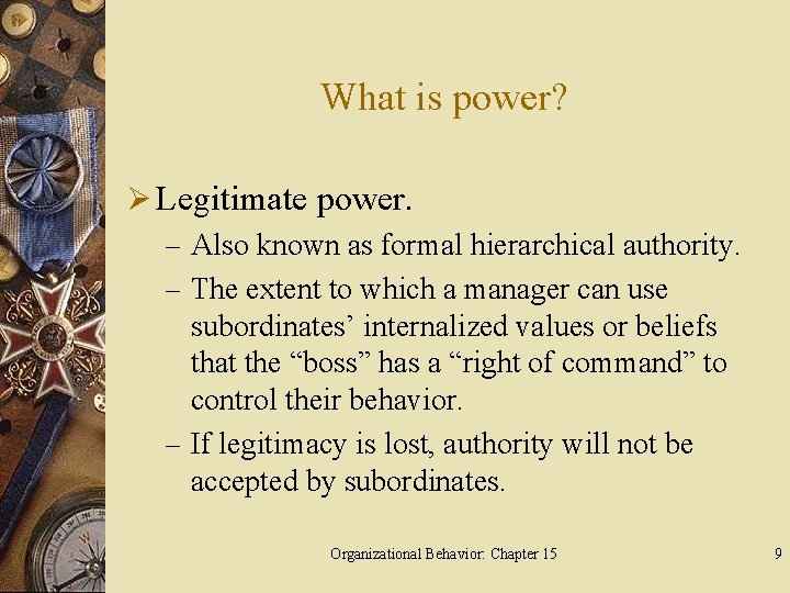 What is power? Ø Legitimate power. – Also known as formal hierarchical authority. –