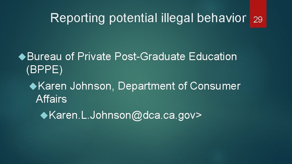 Reporting potential illegal behavior Bureau of Private Post-Graduate Education (BPPE) Karen Johnson, Department of