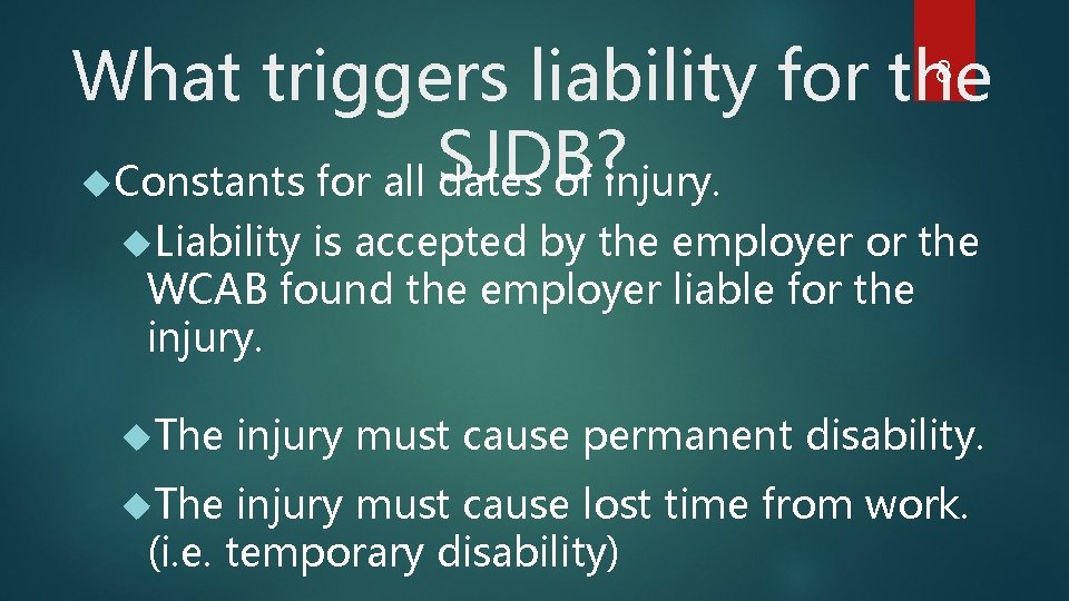 What triggers liability for the SJDB? Constants for all dates of injury. 8 Liability