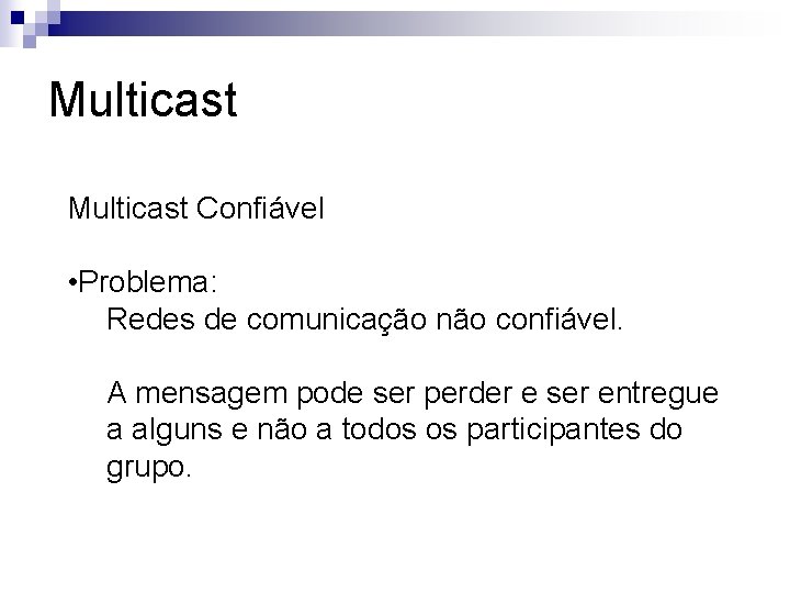 Multicast Confiável • Problema: Redes de comunicação não confiável. A mensagem pode ser perder