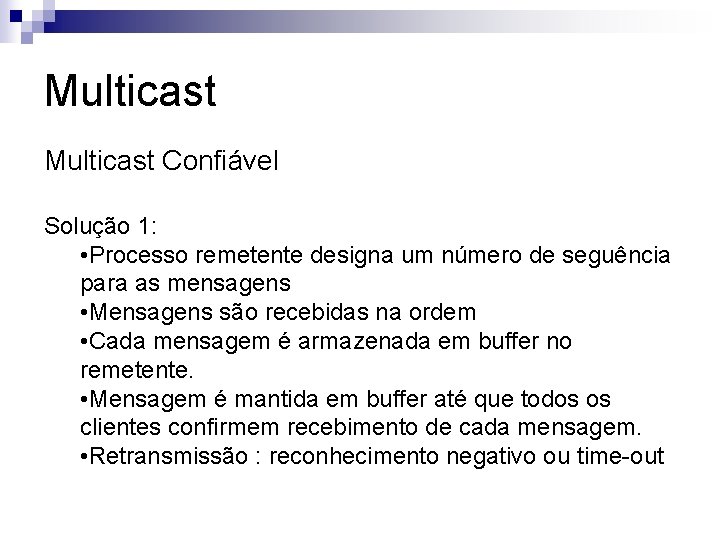 Multicast Confiável Solução 1: • Processo remetente designa um número de seguência para as