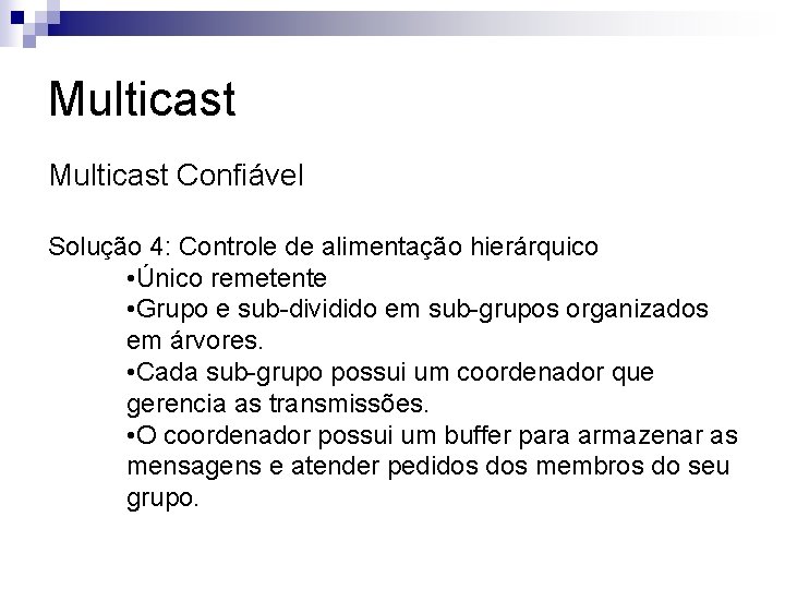 Multicast Confiável Solução 4: Controle de alimentação hierárquico • Único remetente • Grupo e