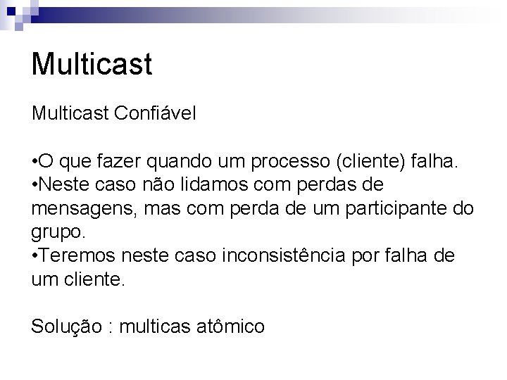 Multicast Confiável • O que fazer quando um processo (cliente) falha. • Neste caso