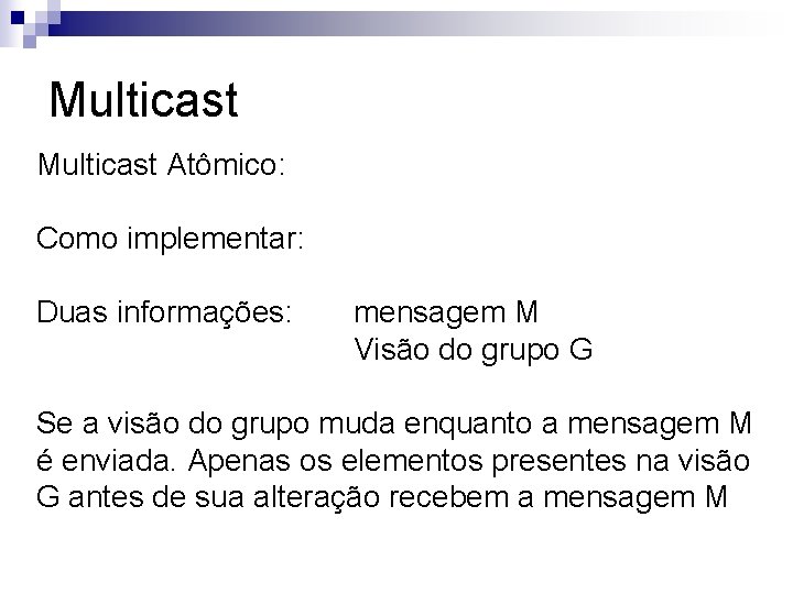 Multicast Atômico: Como implementar: Duas informações: mensagem M Visão do grupo G Se a