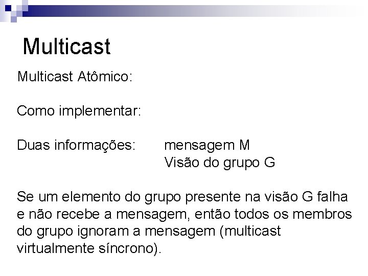 Multicast Atômico: Como implementar: Duas informações: mensagem M Visão do grupo G Se um