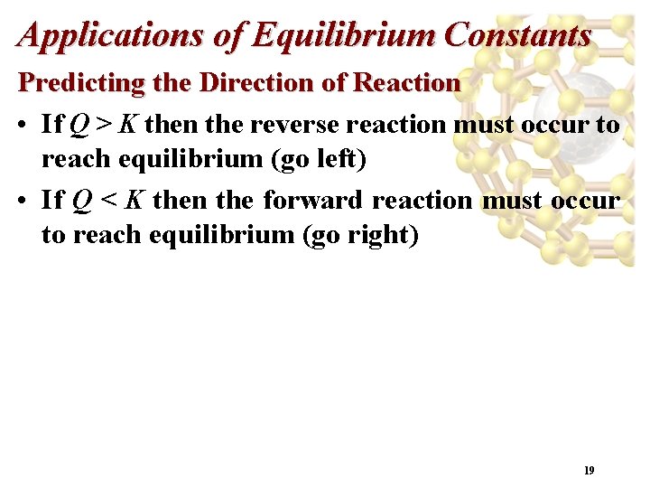 Applications of Equilibrium Constants Predicting the Direction of Reaction • If Q > K