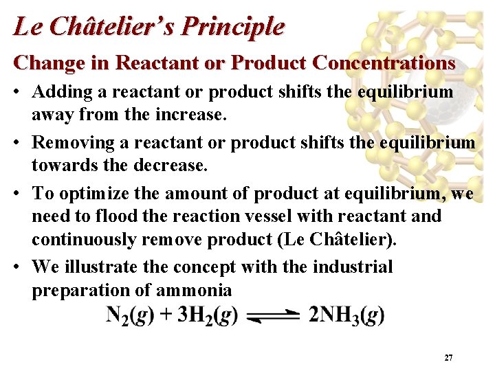 Le Châtelier’s Principle Change in Reactant or Product Concentrations • Adding a reactant or