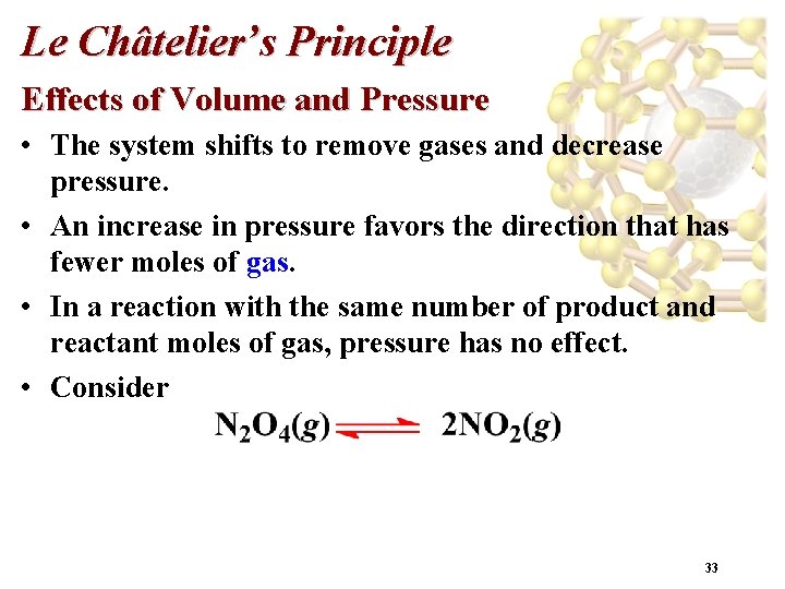 Le Châtelier’s Principle Effects of Volume and Pressure • The system shifts to remove