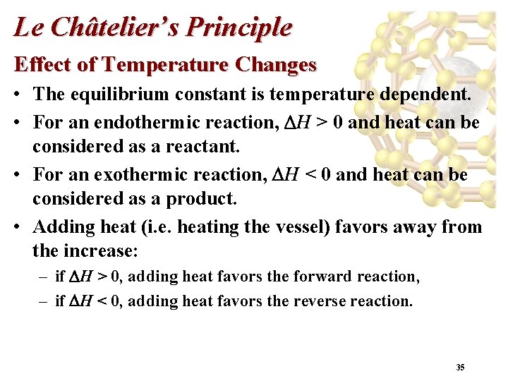 Le Châtelier’s Principle Effect of Temperature Changes • The equilibrium constant is temperature dependent.