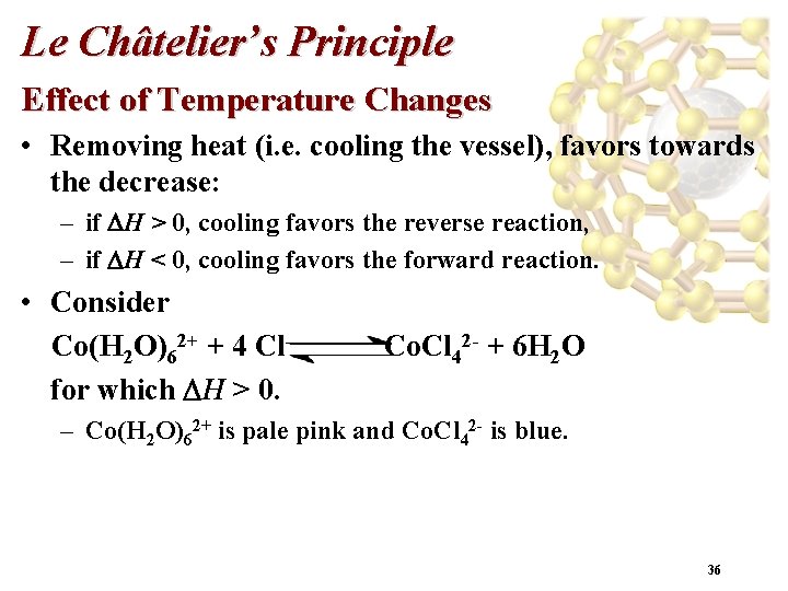 Le Châtelier’s Principle Effect of Temperature Changes • Removing heat (i. e. cooling the