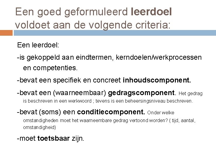 Een goed geformuleerdoel voldoet aan de volgende criteria: Een leerdoel: -is gekoppeld aan eindtermen,