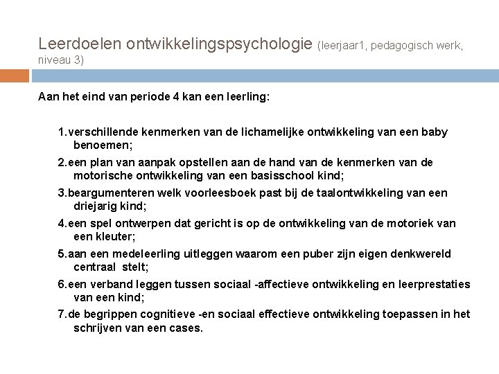 Leerdoelen ontwikkelingspsychologie (leerjaar 1, pedagogisch werk, niveau 3) Aan het eind van periode 4