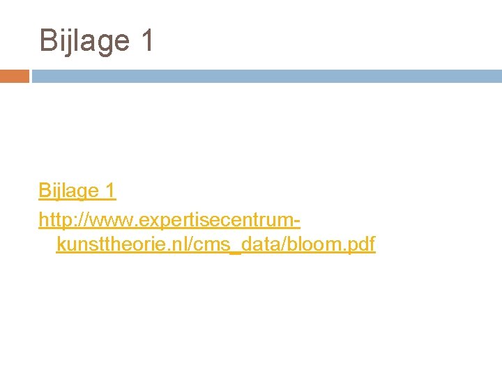 Bijlage 1 http: //www. expertisecentrumkunsttheorie. nl/cms_data/bloom. pdf 