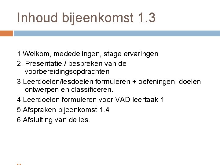 Inhoud bijeenkomst 1. 3 1. Welkom, mededelingen, stage ervaringen 2. Presentatie / bespreken van