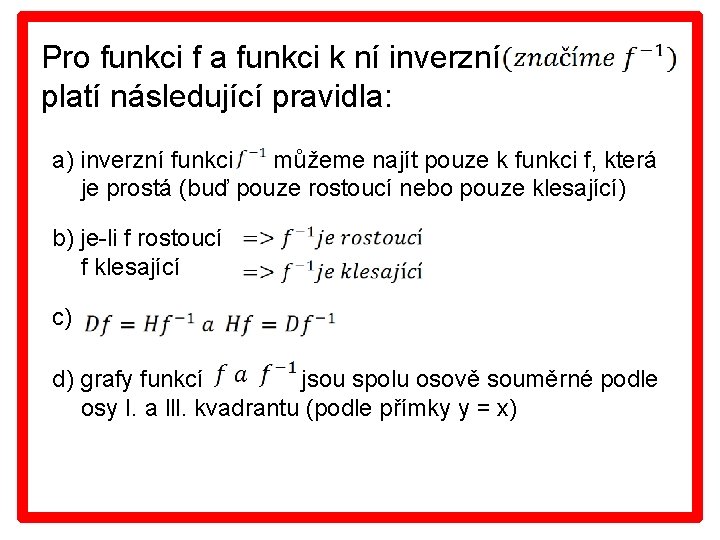 Pro funkci f a funkci k ní inverzní platí následující pravidla: a) inverzní funkci