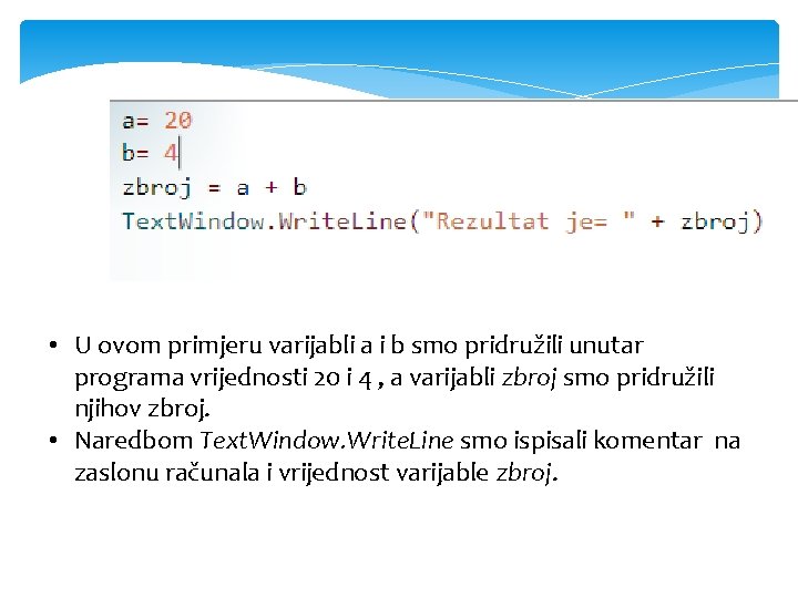  • U ovom primjeru varijabli a i b smo pridružili unutar programa vrijednosti
