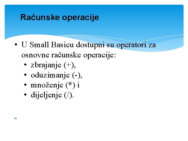 Računske operacije • U Small Basicu dostupni su operatori za osnovne računske operacije: •