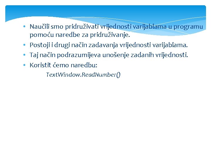 • Naučili smo pridruživati vrijednosti varijablama u programu pomoću naredbe za pridruživanje. •
