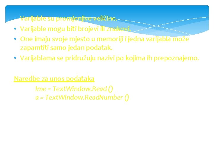  • Varijable su promjenjive veličine. • Varijable mogu biti brojevi ili znakovi. •